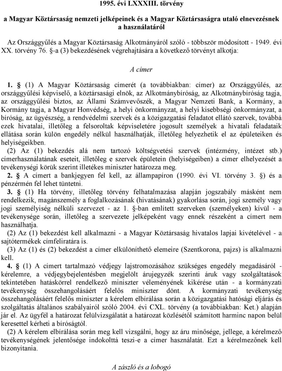 évi XX. törvény 76. -a (3) bekezdésének végrehajtására a következő törvényt alkotja: A címer 1.