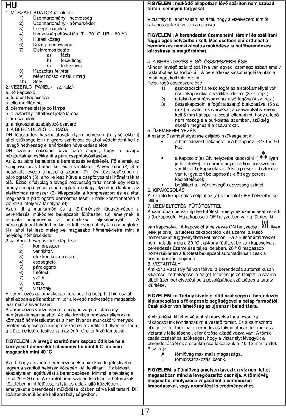 b) feszültség c) frekvencia 8) Kapacitás felvétel 9) Méret hossz x szél x mag 10) Súly. VEZÉRLİ PANEL (1 sz. rajz.) a. fı kapcsoló b. fütıtest kapcsolója c. ellenırzılámpa d.