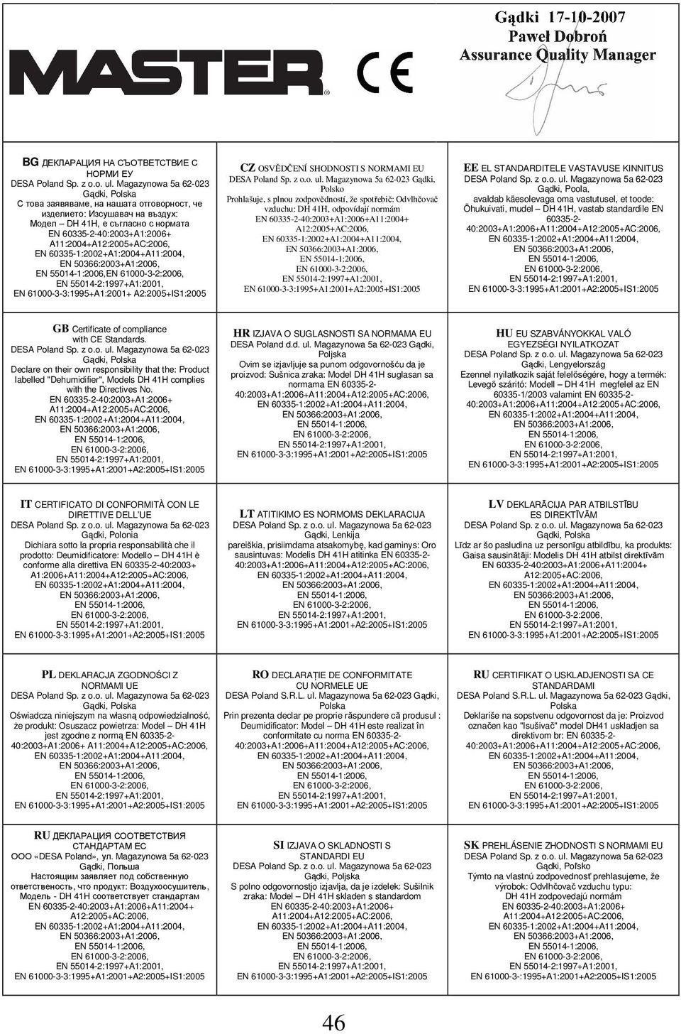 odpovídají normám EN 60335--40:003+A1:006+A11:004+ A1:005+AC:006, EE EL STANDARDITELE VASTAVUSE KINNITUS Gądki, Poola, avaldab käesolevaga oma vastutusel, et toode: Õhukuivati, mudel DH 41H, vastab