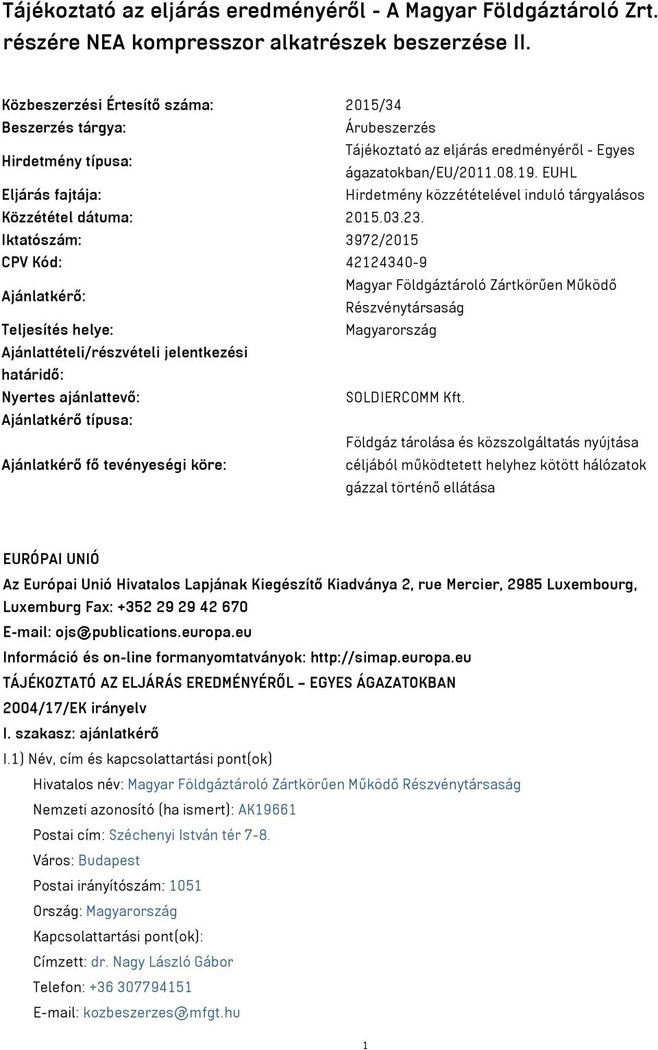 EUHL Eljárás fajtája: Hirdetmény közzétételével induló tárgyalásos Közzététel dátuma: 2015.03.23.