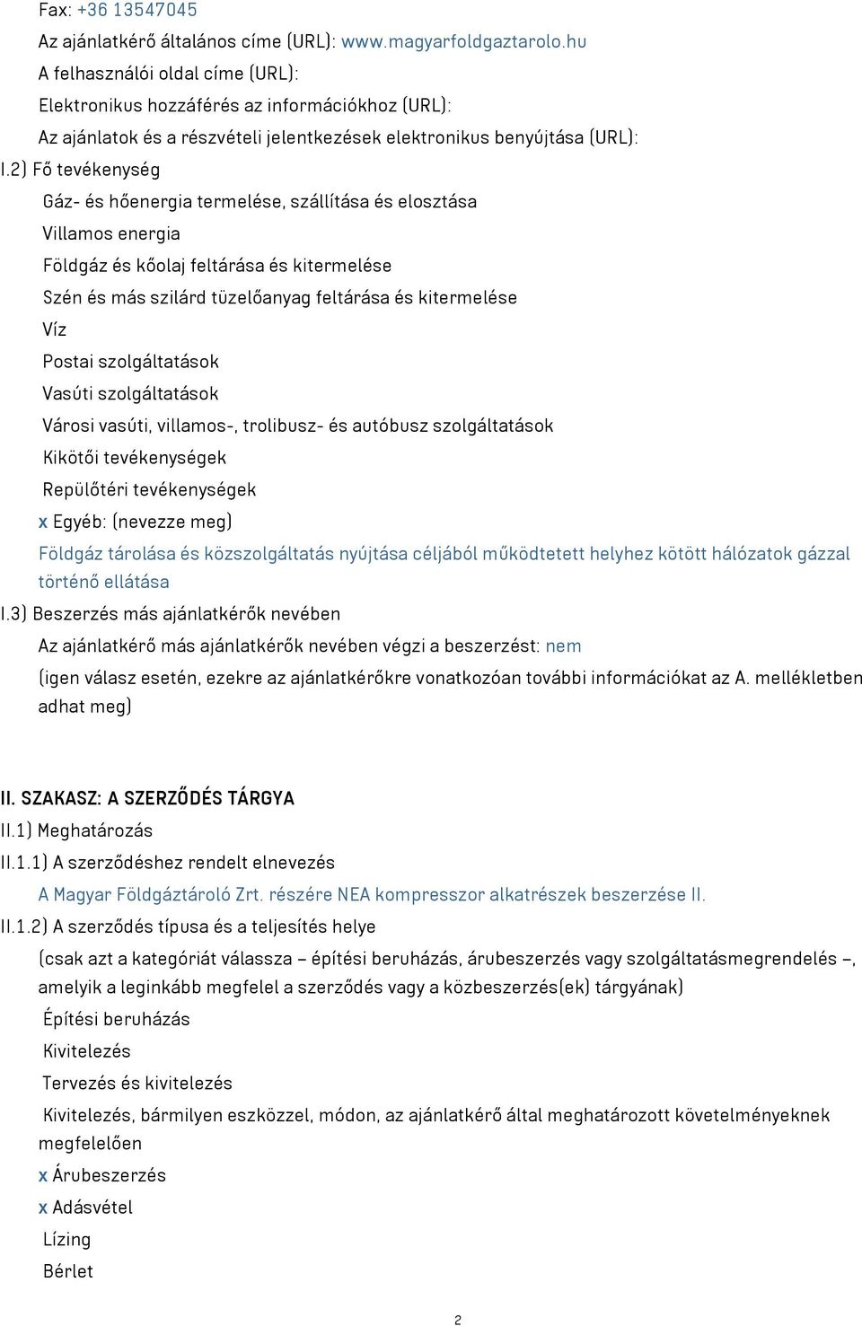 2) Fő tevékenység Gáz- és hőenergia termelése, szállítása és elosztása Villamos energia Földgáz és kőolaj feltárása és kitermelése Szén és más szilárd tüzelőanyag feltárása és kitermelése Víz Postai