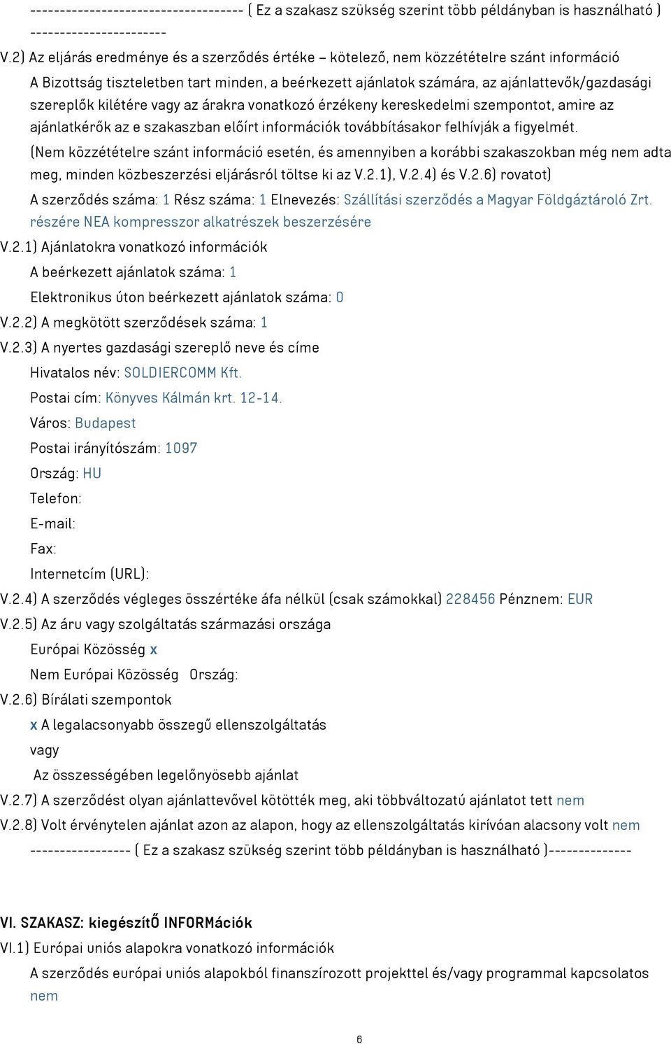 kilétére vagy az árakra vonatkozó érzékeny kereskedelmi szempontot, amire az ajánlatkérők az e szakaszban előírt információk továbbításakor felhívják a figyelmét.