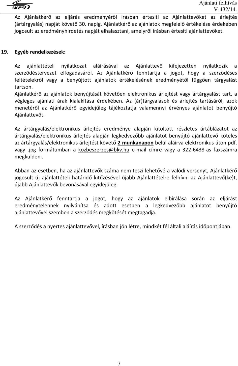 Egyéb rendelkezések: Az ajánlattételi nyilatkozat aláírásával az Ajánlattevő kifejezetten nyilatkozik a szerződéstervezet elfogadásáról.