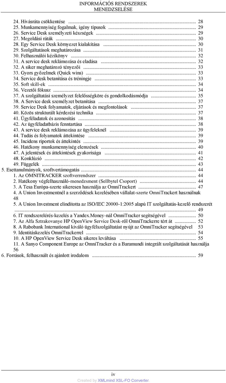 .. 33 33. Gyors győzelmek (Quick wins)... 33 34. Service desk betanítása és tréningje... 33 35. Soft skill-ek... 34 36. Vezetői fókusz... 34 37.