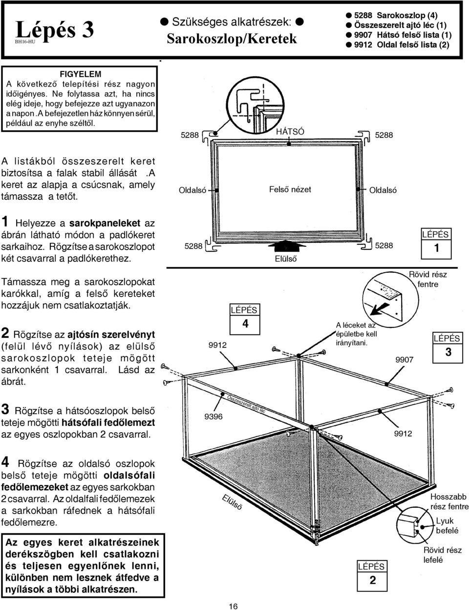 5288 HÁTSÓ 5288 A listákból összeszerelt keret biztosítsa a falak stabil állását.a keret az alapja a csúcsnak, amely támassza a tetőt.