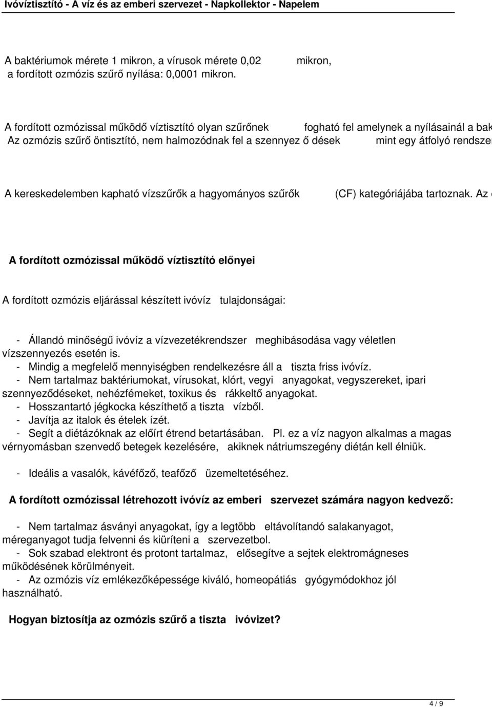 A kereskedelemben kapható vízszűrők a hagyományos szűrők (CF) kategóriájába tartoznak.