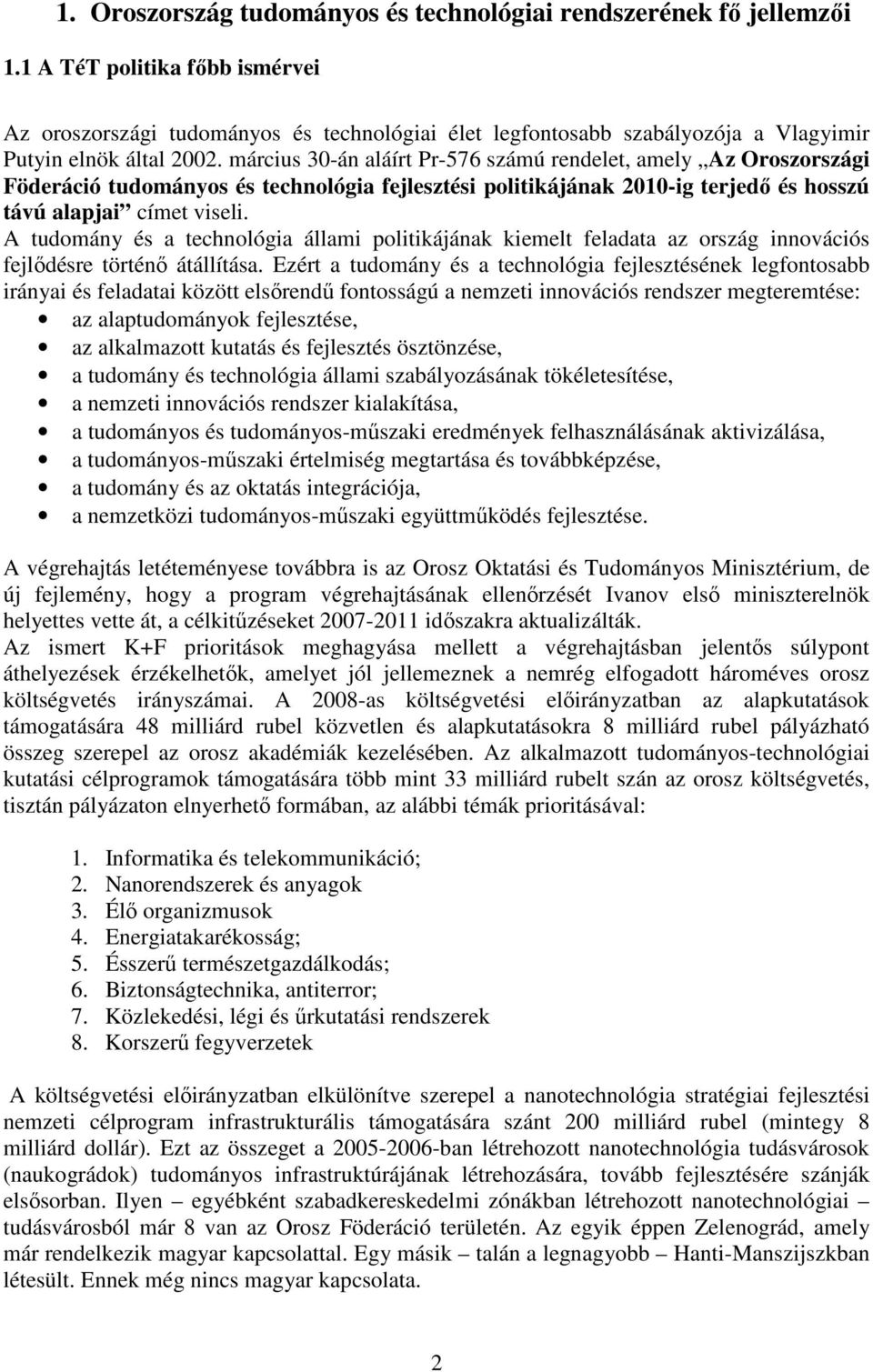 március 30-án aláírt Pr-576 számú rendelet, amely Az Oroszországi Föderáció tudományos és technológia fejlesztési politikájának 2010-ig terjedı és hosszú távú alapjai címet viseli.