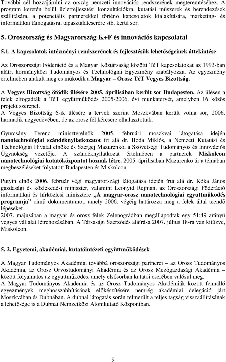 támogatásra, tapasztalatcserére stb. kerül sor. 5. Oroszország és Magyarország K+F és innovációs kapcsolatai 5.1.