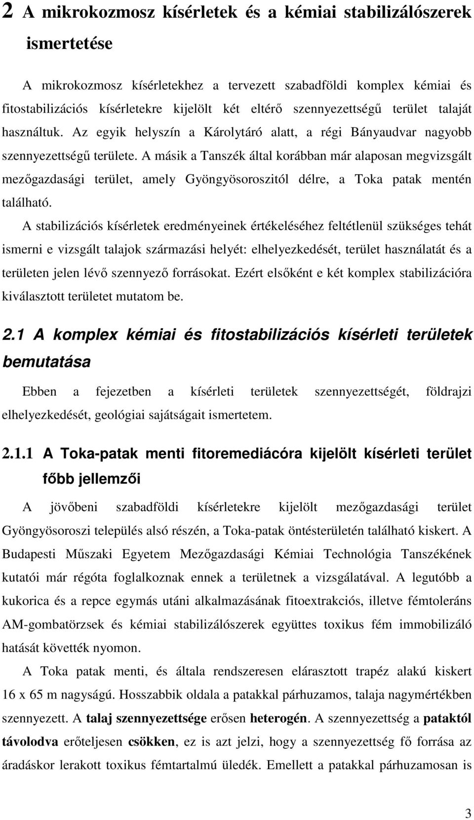 A másik a Tanszék által korábban már alaposan megvizsgált mezıgazdasági terület, amely Gyöngyösoroszitól délre, a Toka patak mentén található.