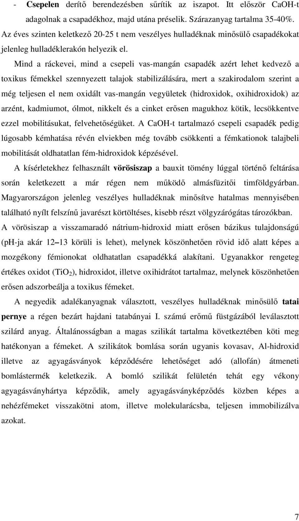 Mind a ráckevei, mind a csepeli vas-mangán csapadék azért lehet kedvezı a toxikus fémekkel szennyezett talajok stabilizálására, mert a szakirodalom szerint a még teljesen el nem oxidált vas-mangán