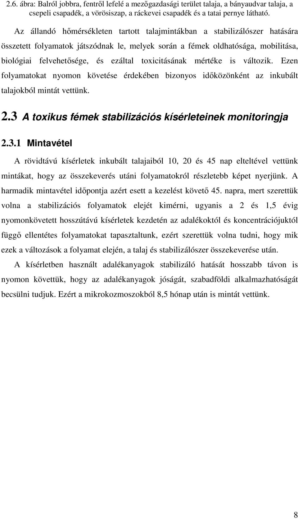 toxicitásának mértéke is változik. Ezen folyamatokat nyomon követése érdekében bizonyos idıközönként az inkubált talajokból mintát vettünk. 2.