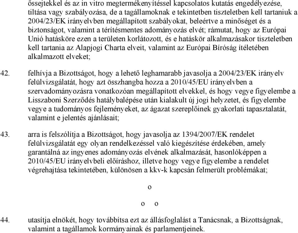 alkalmazásakor tiszteletben kell tartania az Alapjogi Charta elveit, valamint az Európai Bíróság ítéletében alkalmazott elveket; 42.