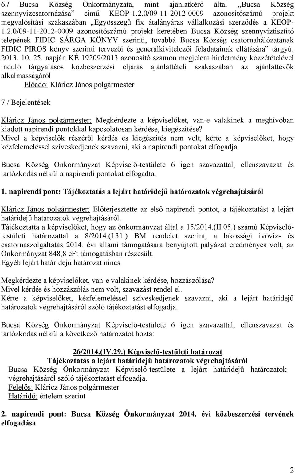 12-0009 azonosítószámú projekt megvalósítási szakaszában Egyösszegű fix átalányáras vállalkozási szerződés a KEOP- 1.2.12-0009 azonosítószámú projekt keretében Bucsa Község szennyvíztisztító