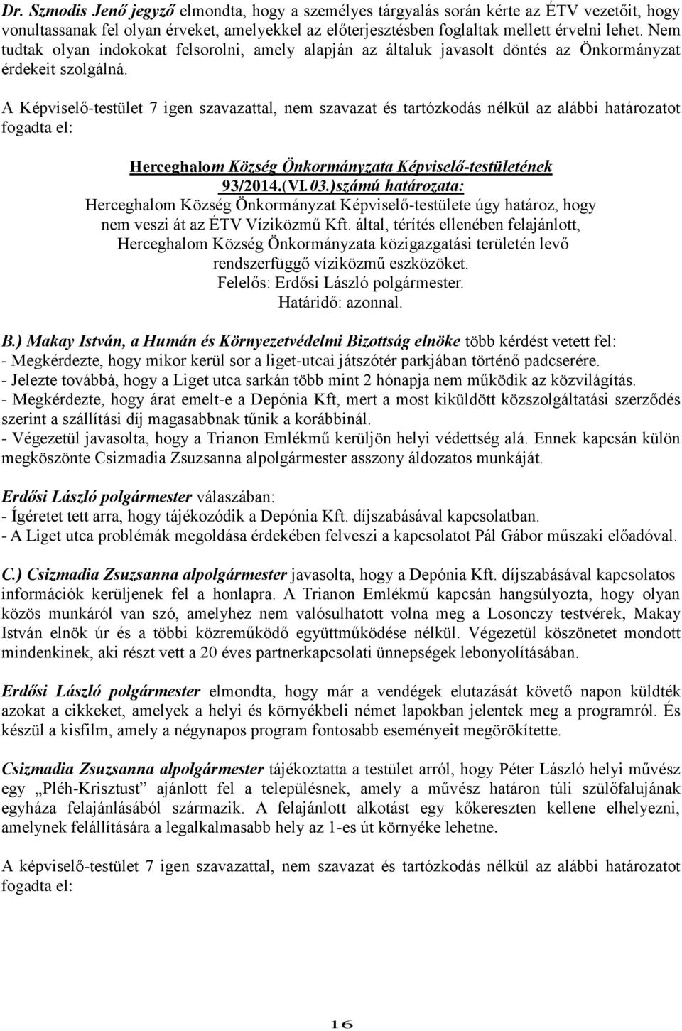 )számú határozata: Herceghalom Község Önkormányzat Képviselő-testülete úgy határoz, hogy nem veszi át az ÉTV Víziközmű Kft.