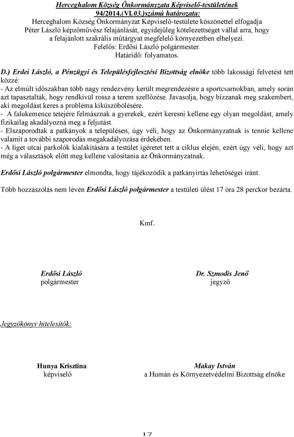 szakrális műtárgyat megfelelő környezetben elhelyezi. Felelős: Erdősi László polgármester. Határidő: folyamatos. D.