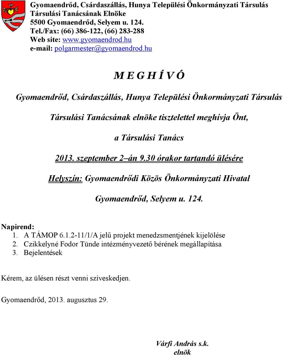 hu M E G H Í V Ó Gyomaendrőd, Csárdaszállás, Hunya Települési Önkormányzati Társulás Társulási Tanácsának elnöke tisztelettel meghívja Önt, a Társulási Tanács 2013. szeptember 2 án 9.