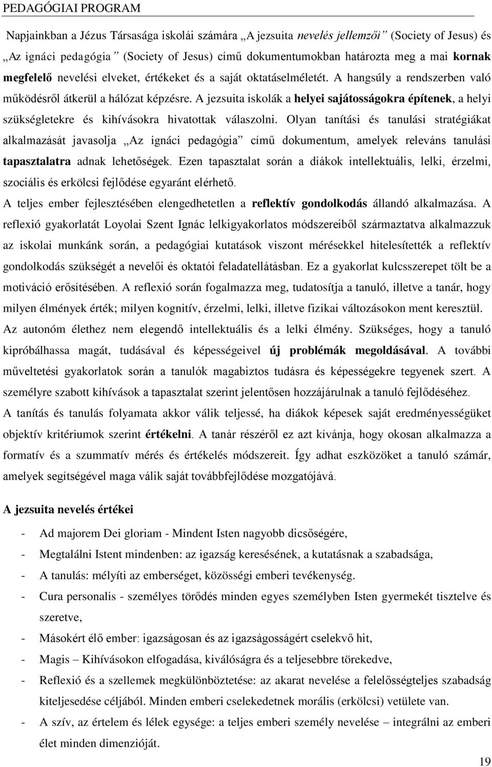 A jezsuita iskolák a helyei sajátosságokra építenek, a helyi szükségletekre és kihívásokra hivatottak válaszolni.