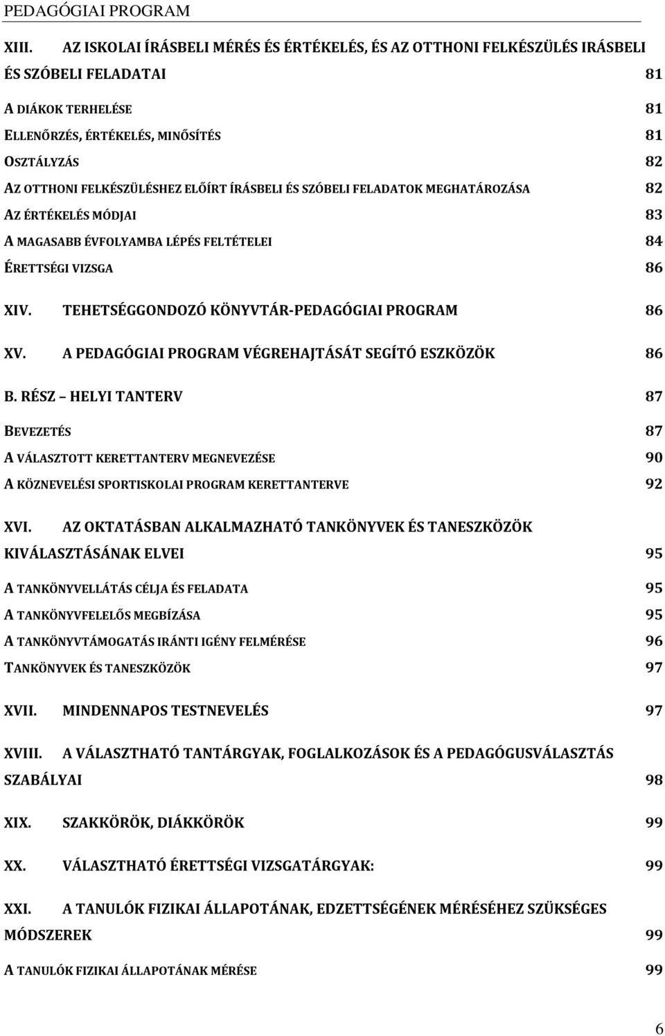TEHETSÉGGONDOZÓ KÖNYVTÁR-PEDAGÓGIAI PROGRAM 86 XV. A PEDAGÓGIAI PROGRAM VÉGREHAJTÁSÁT SEGÍTÓ ESZKÖZÖK 86 B.