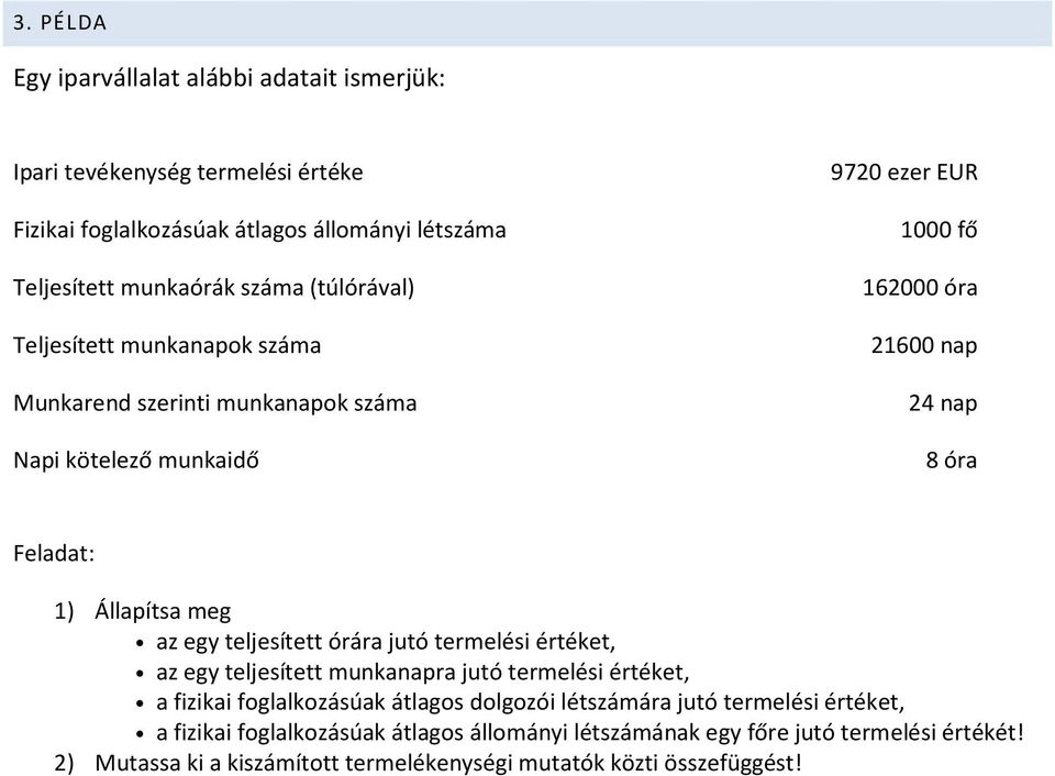 Állapítsa meg az egy teljesített órára jutó termelési értéket, az egy teljesített munkanapra jutó termelési értéket, a fizikai foglalkozásúak átlagos dolgozói létszámára