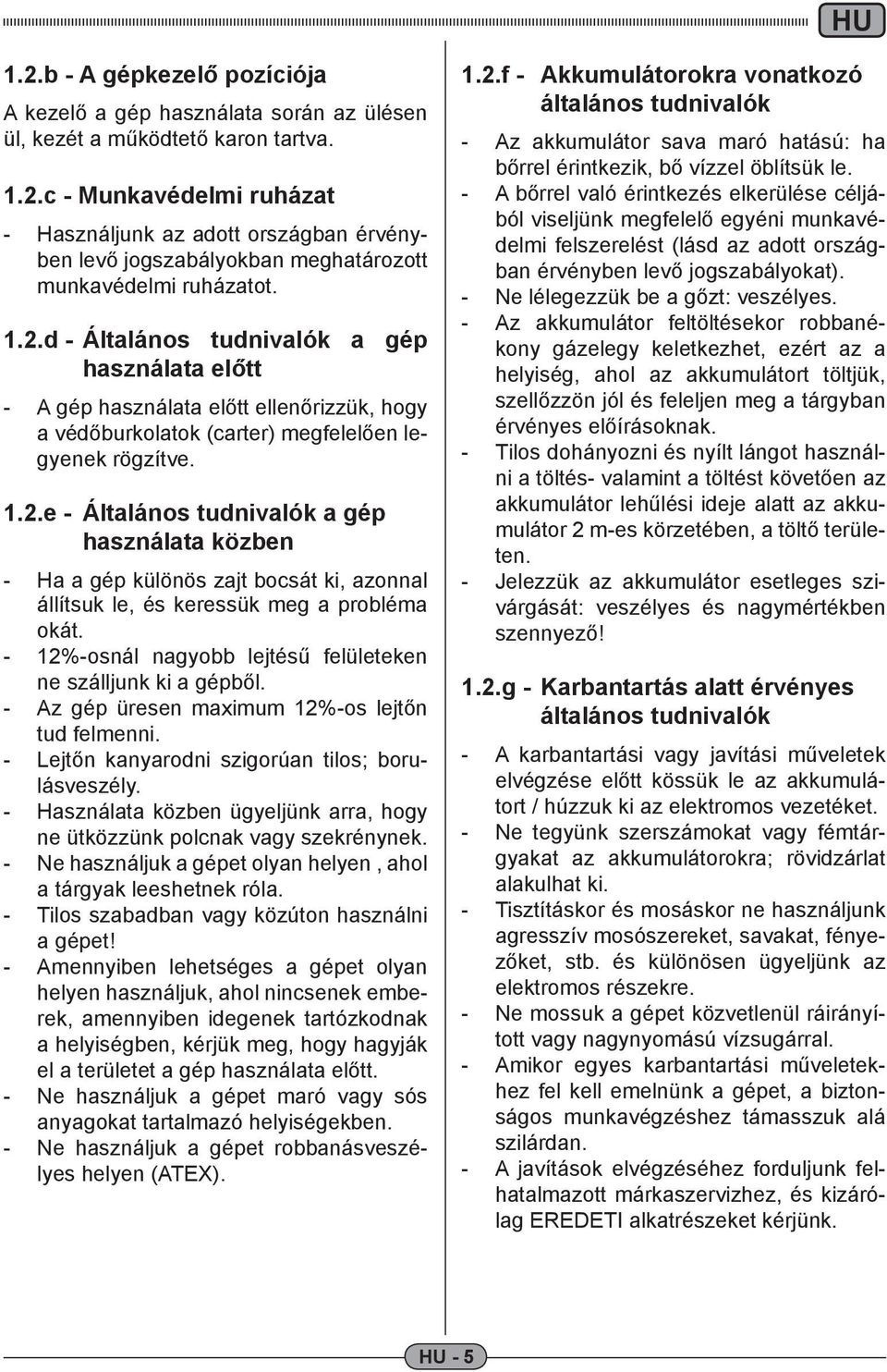 ..d - Általános tudnivalók a gép használata előtt - A gép használata előtt ellenőrizzük, hogy a védőburkolatok (carter) megfelelően legyenek rögzítve.
