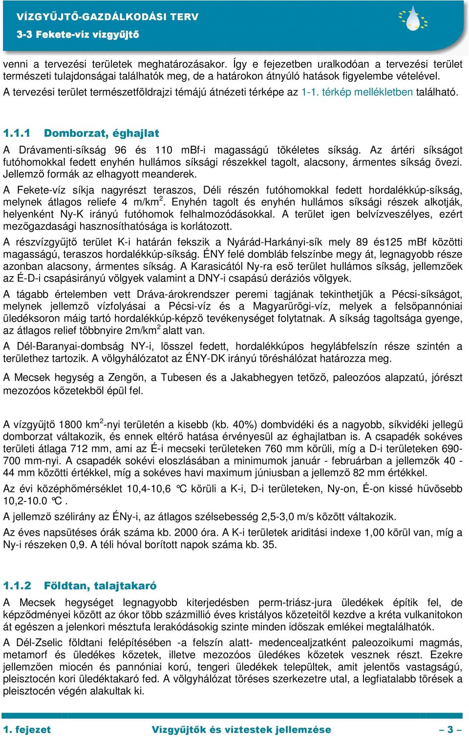 Az ártéri síkságot futóhomokkal fedett enyhén hullámos síksági részekkel tagolt, alacsony, ármentes síkság övezi. Jellemzı formák az elhagyott meanderek.