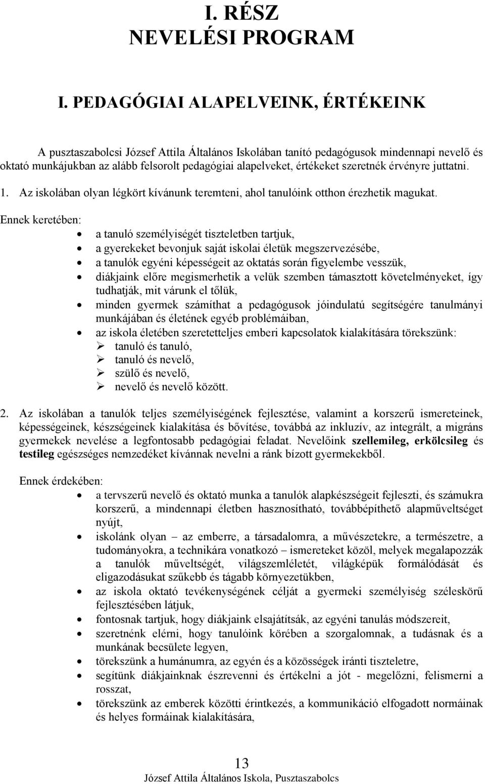 szeretnék érvényre juttatni. 1. Az iskolában olyan légkört kívánunk teremteni, ahol tanulóink otthon érezhetik magukat.