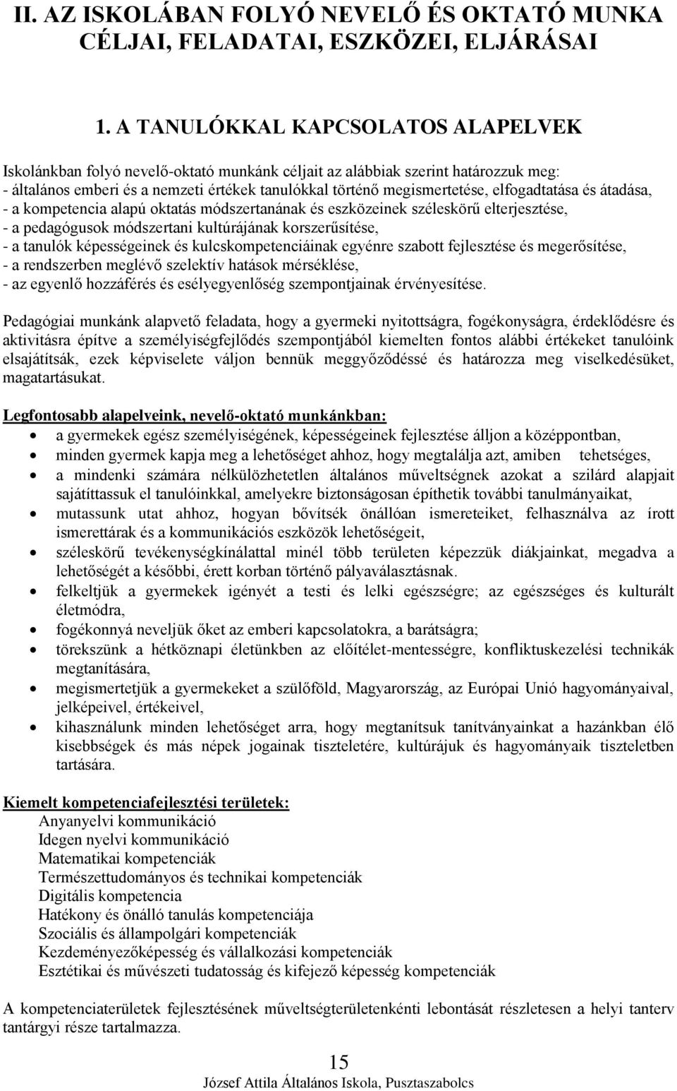 elfogadtatása és átadása, - a kompetencia alapú oktatás módszertanának és eszközeinek széleskörű elterjesztése, - a pedagógusok módszertani kultúrájának korszerűsítése, - a tanulók képességeinek és