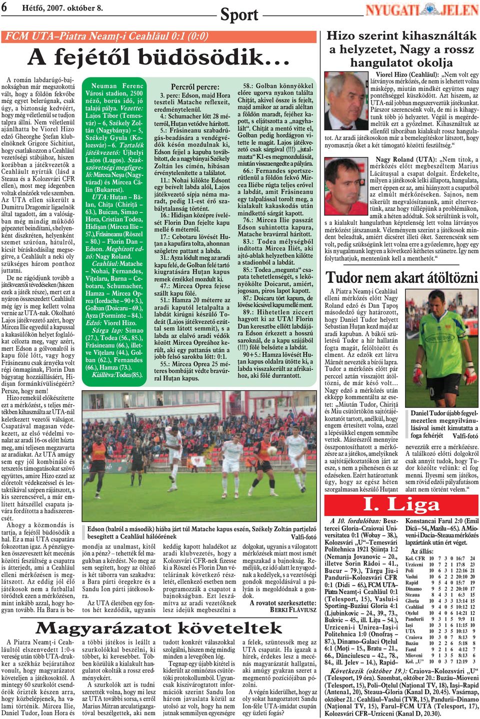 (lásd a Steaua és a Kolozsvári CFR ellen), most meg idegenben voltak elnézõek vele szemben.