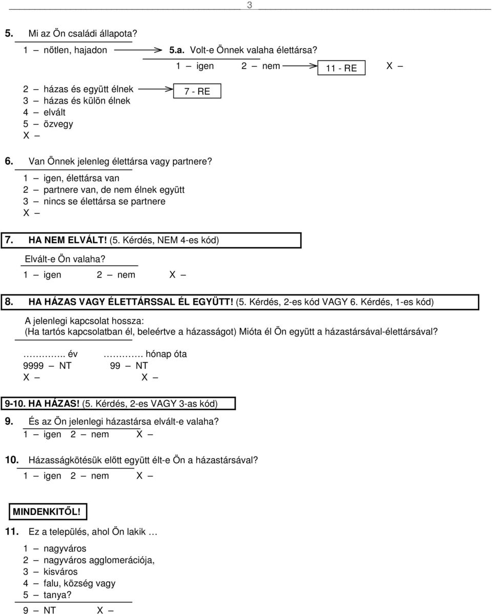 1 igen 2 nem 8. HA HÁZAS VAGY ÉLETTÁRSSAL ÉL EGYÜTT! (5. Kérdés, 2-es kód VAGY 6.