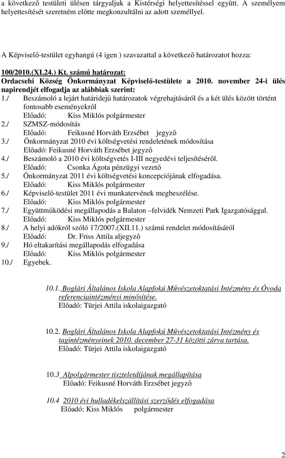 november 24-i ülés napirendjét elfogadja az alábbiak szerint: 1.