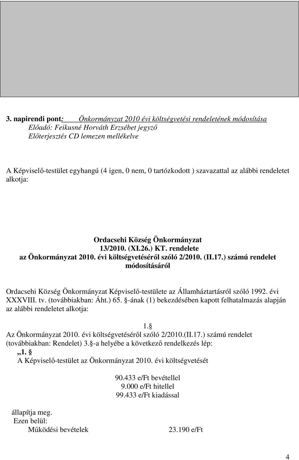 ) számú rendelet módosításáról Ordacsehi Község Önkormányzat Képviselı-testülete az Államháztartásról szóló 1992. évi XXXVIII. tv. (továbbiakban: Áht.) 65.