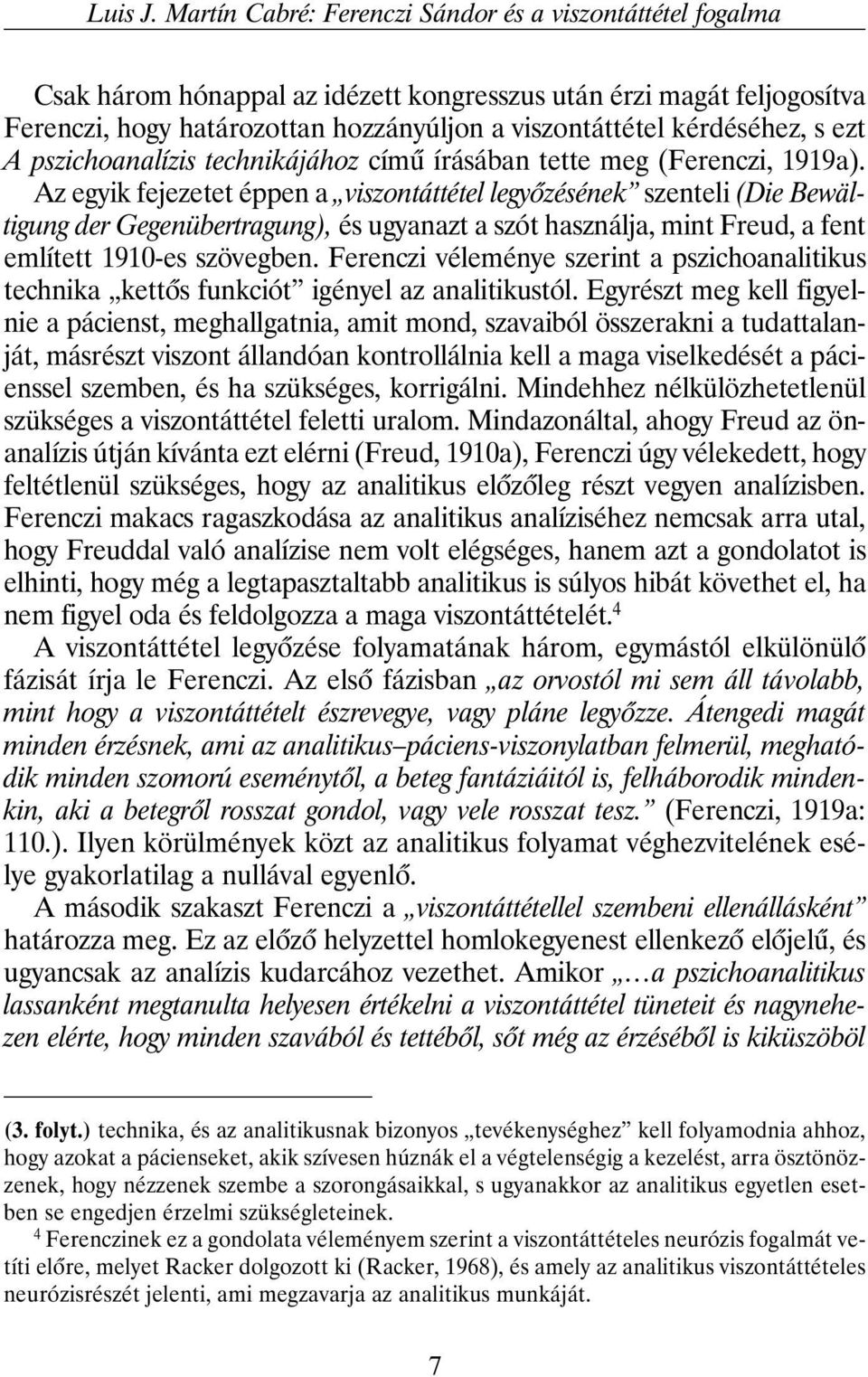 s ezt A pszichoanalízis technikájához címû írásában tette meg (Ferenczi, 1919a).