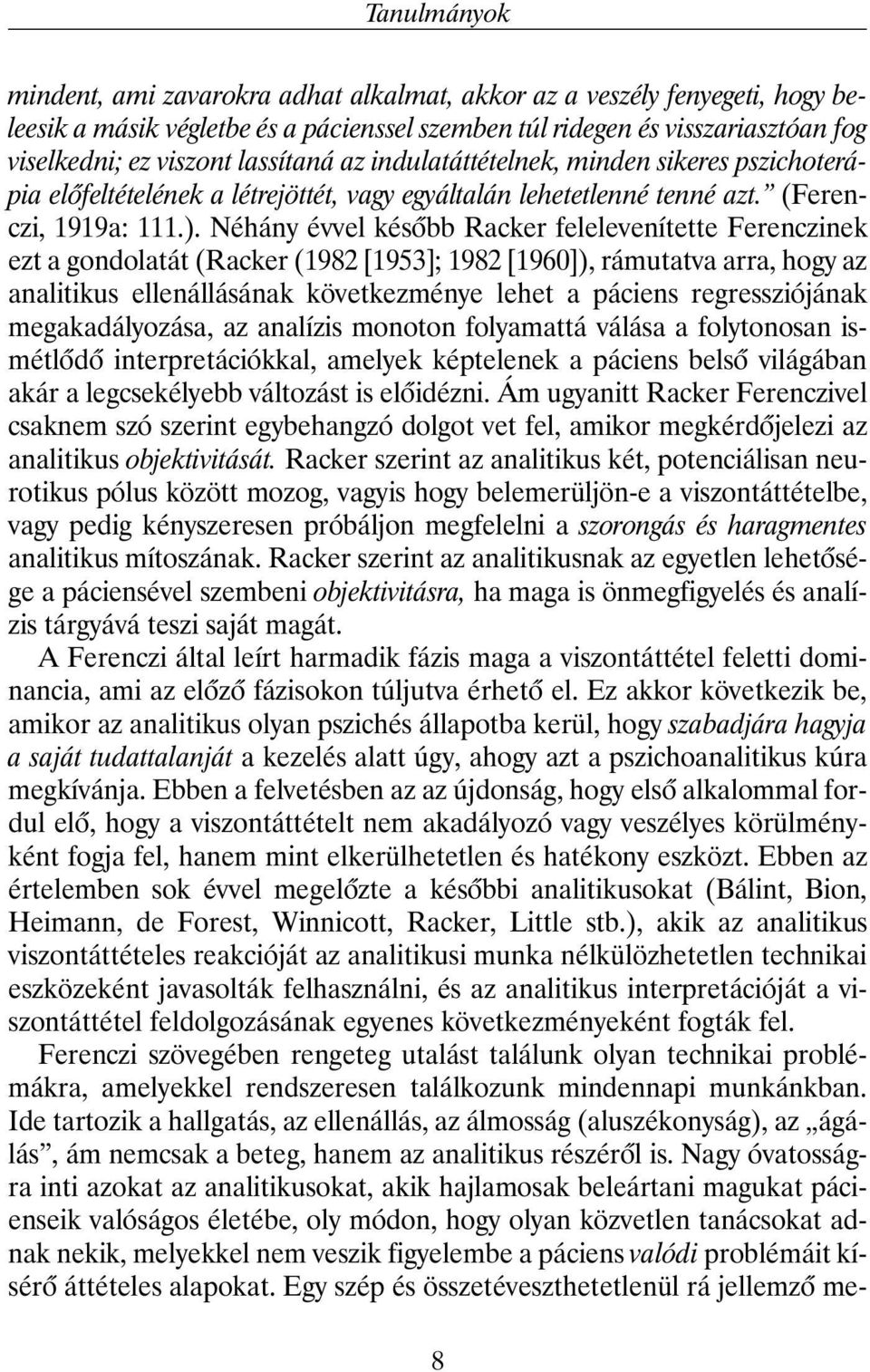 Néhány évvel késõbb Racker felelevenítette Ferenczinek ezt a gondolatát (Racker (1982 [1953]; 1982 [1960]), rámutatva arra, hogy az analitikus ellenállásának következménye lehet a páciens