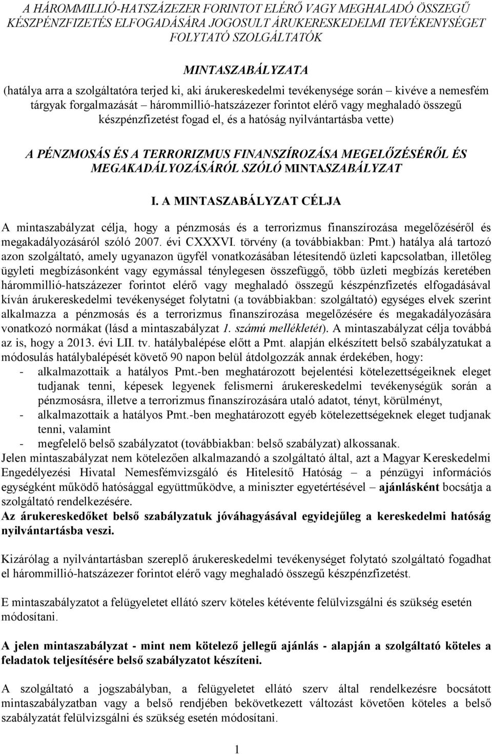 hatóság nyilvántartásba vette) A PÉNZMOSÁS ÉS A TERRORIZMUS FINANSZÍROZÁSA MEGELŐZÉSÉRŐL ÉS MEGAKADÁLYOZÁSÁRÓL SZÓLÓ MINTASZABÁLYZAT I.