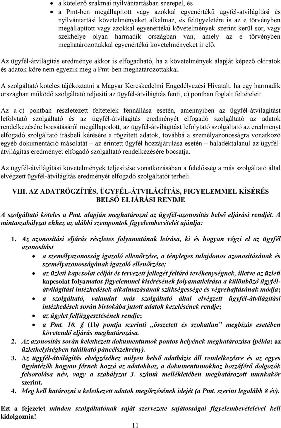 Az ügyfél-átvilágítás eredménye akkor is elfogadható, ha a követelmények alapját képező okiratok és adatok köre nem egyezik meg a Pmt-ben meghatározottakkal.