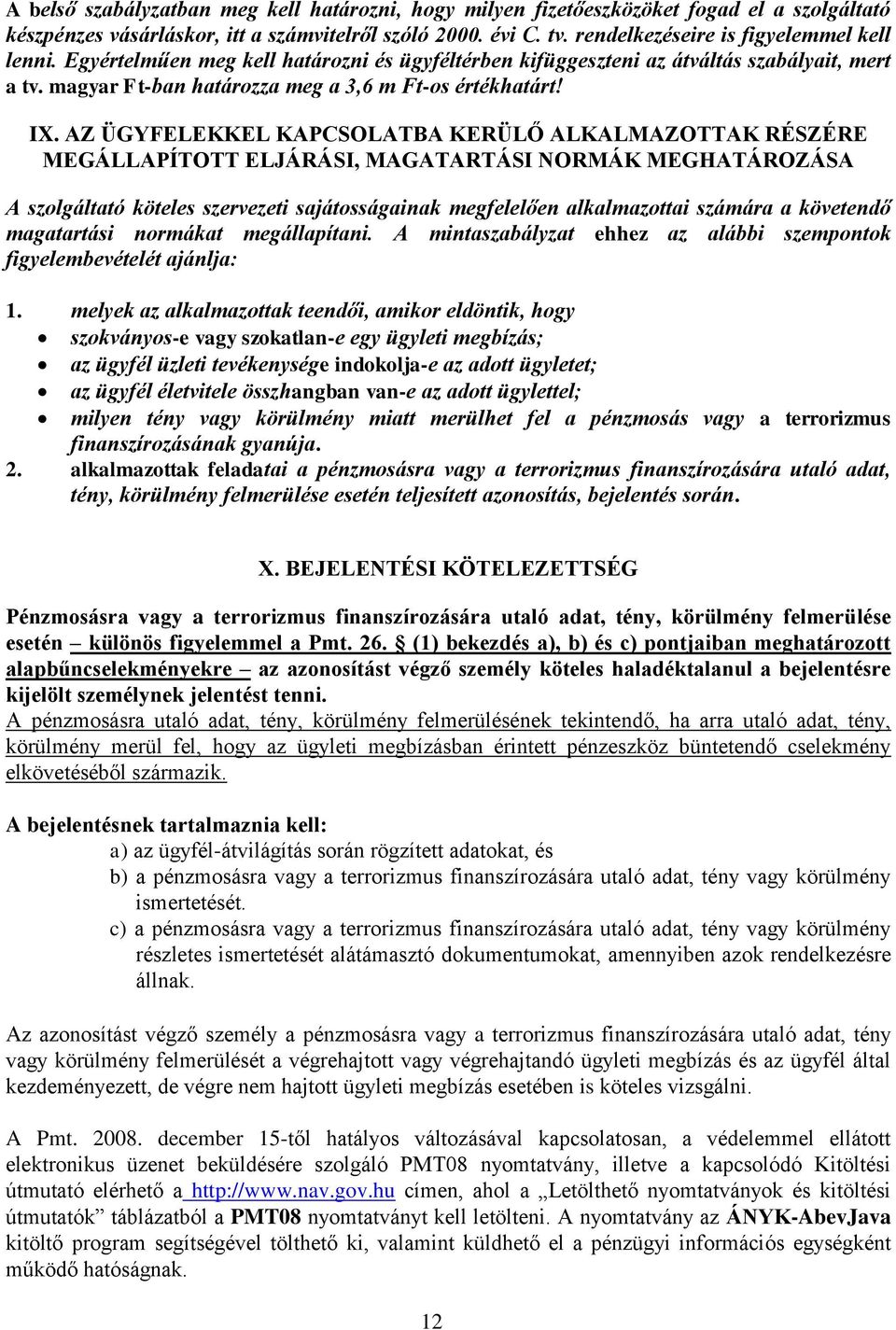 AZ ÜGYFELEKKEL KAPCSOLATBA KERÜLŐ ALKALMAZOTTAK RÉSZÉRE MEGÁLLAPÍTOTT ELJÁRÁSI, MAGATARTÁSI NORMÁK MEGHATÁROZÁSA A szolgáltató köteles szervezeti sajátosságainak megfelelően alkalmazottai számára a