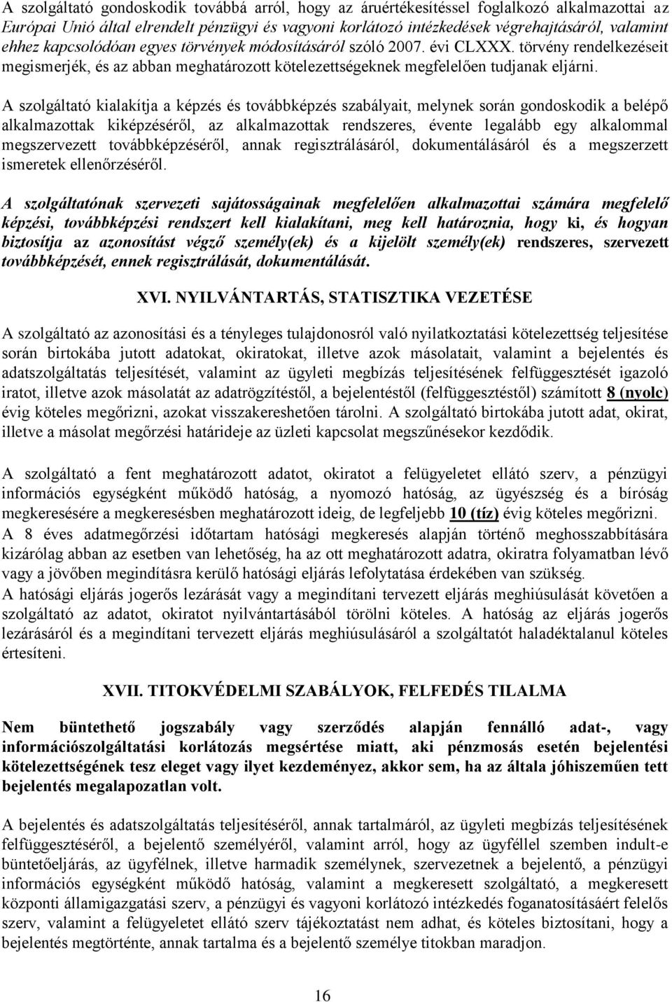 A szolgáltató kialakítja a képzés és továbbképzés szabályait, melynek során gondoskodik a belépő alkalmazottak kiképzéséről, az alkalmazottak rendszeres, évente legalább egy alkalommal megszervezett