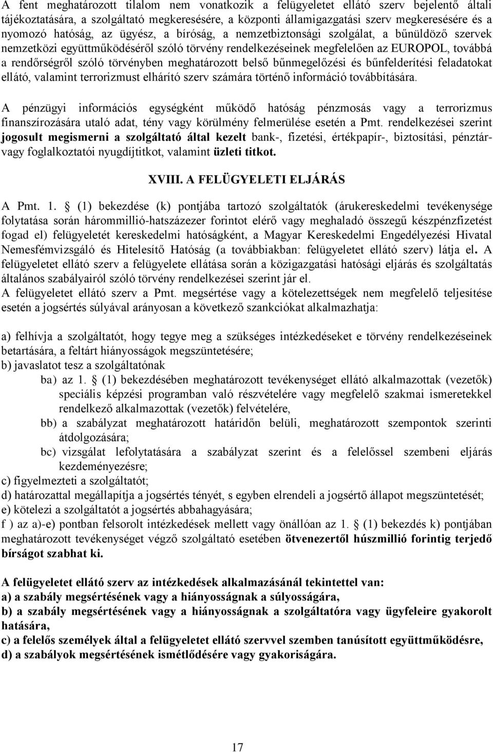 törvényben meghatározott belső bűnmegelőzési és bűnfelderítési feladatokat ellátó, valamint terrorizmust elhárító szerv számára történő információ továbbítására.