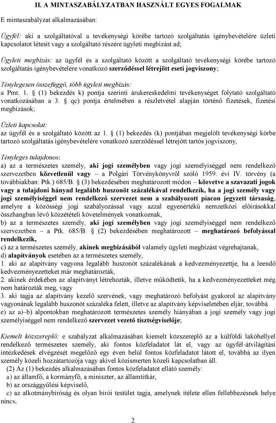 létrejött eseti jogviszony; Ténylegesen összefüggő, több ügyleti megbízás: a Pmt. 1. (1) bekezdés k) pontja szerinti árukereskedelmi tevékenységet folytató szolgáltató vonatkozásában a 3.