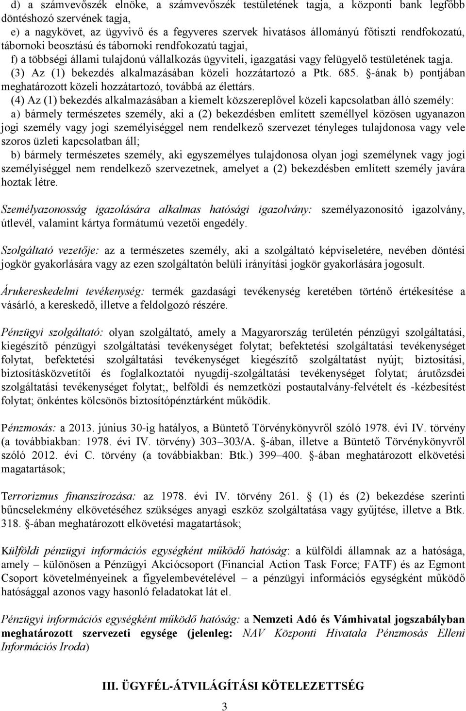 (3) Az (1) bekezdés alkalmazásában közeli hozzátartozó a Ptk. 685. -ának b) pontjában meghatározott közeli hozzátartozó, továbbá az élettárs.