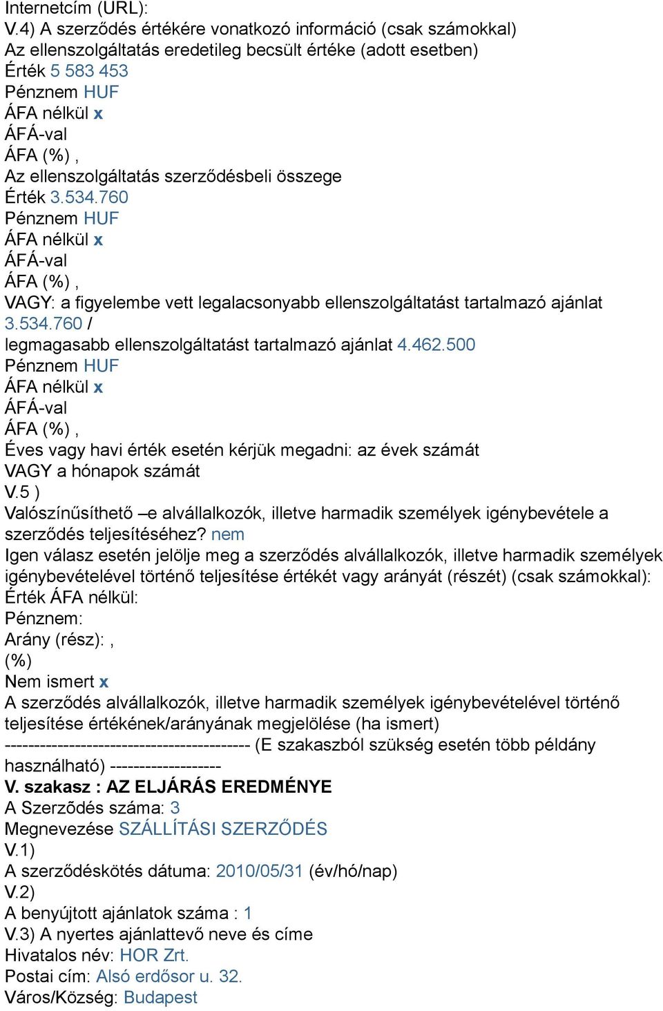 760 VAGY: a figyelembe vett legalacsonyabb ellenszolgáltatást tartalmazó ajánlat 3.534.760 / legmagasabb ellenszolgáltatást tartalmazó ajánlat 4.462.
