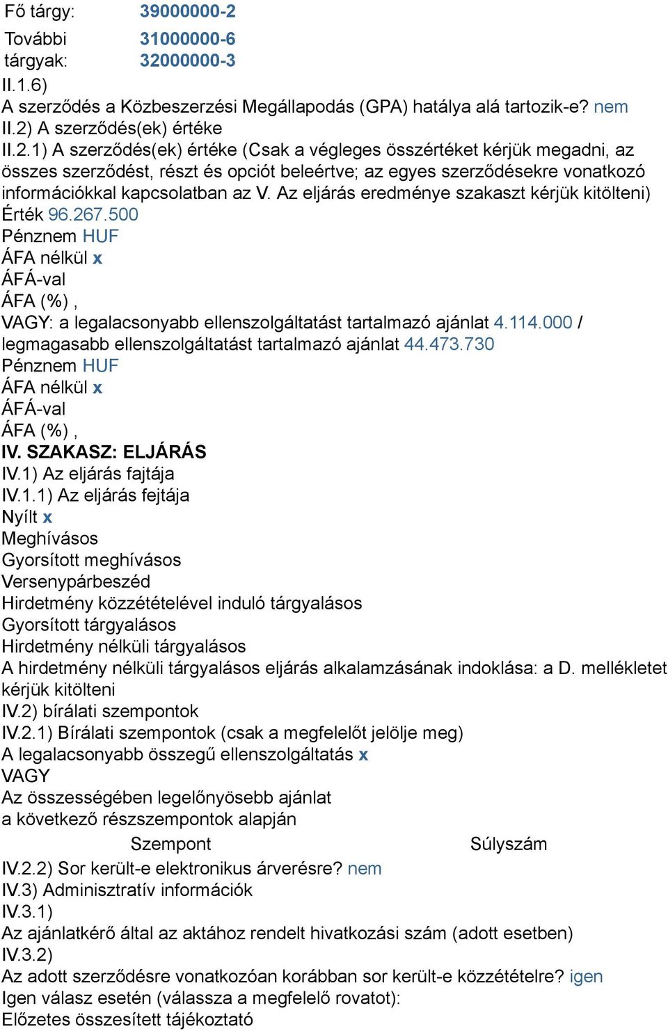 00000-3 II.1.6) A szerződés a Közbeszerzési Megállapodás (GPA) hatálya alá tartozik-e? nem II.2)