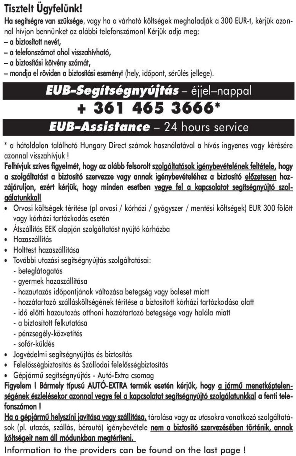 EUB Segítségnyújtás éjjel nappal + 361 465 3666* EUB Assistance 24 hours service * a hátoldalon található Hungary Direct számok használatával a hívás ingyenes vagy kérésére azonnal visszahívjuk!