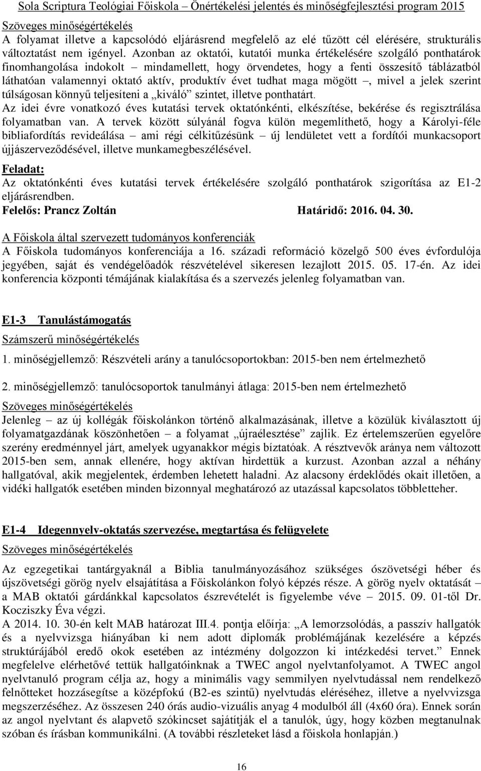 produktív évet tudhat maga mögött, mivel a jelek szerint túlságosan könnyű teljesíteni a kiváló szintet, illetve ponthatárt.