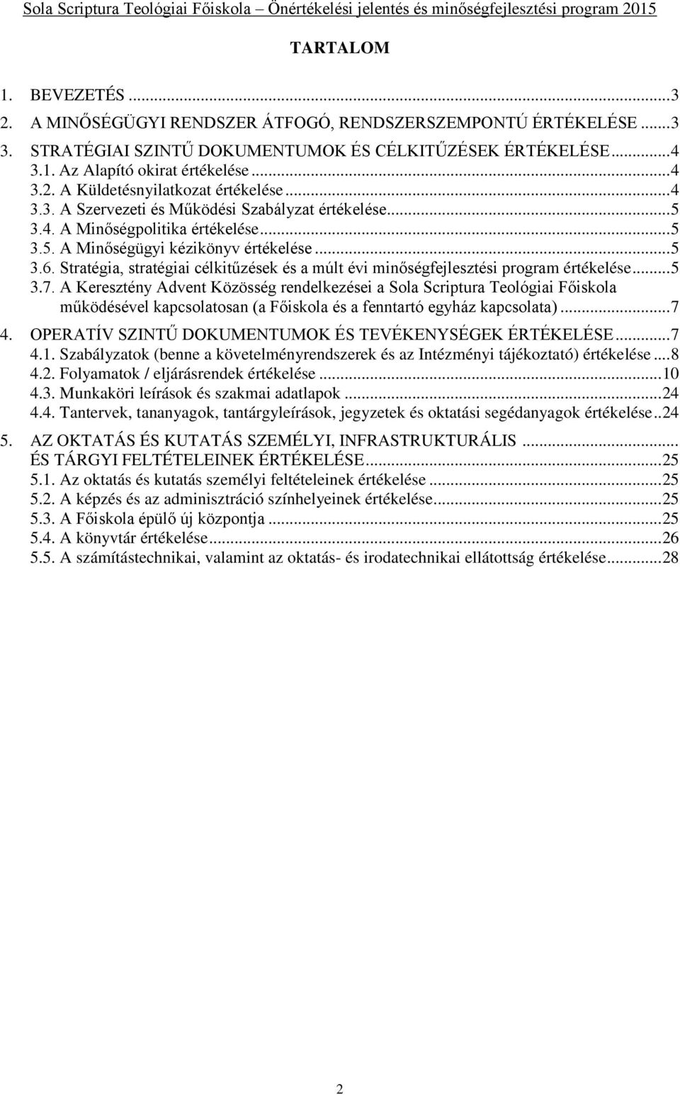 Stratégia, stratégiai célkitűzések és a múlt évi minőségfejlesztési program értékelése... 5 3.7.