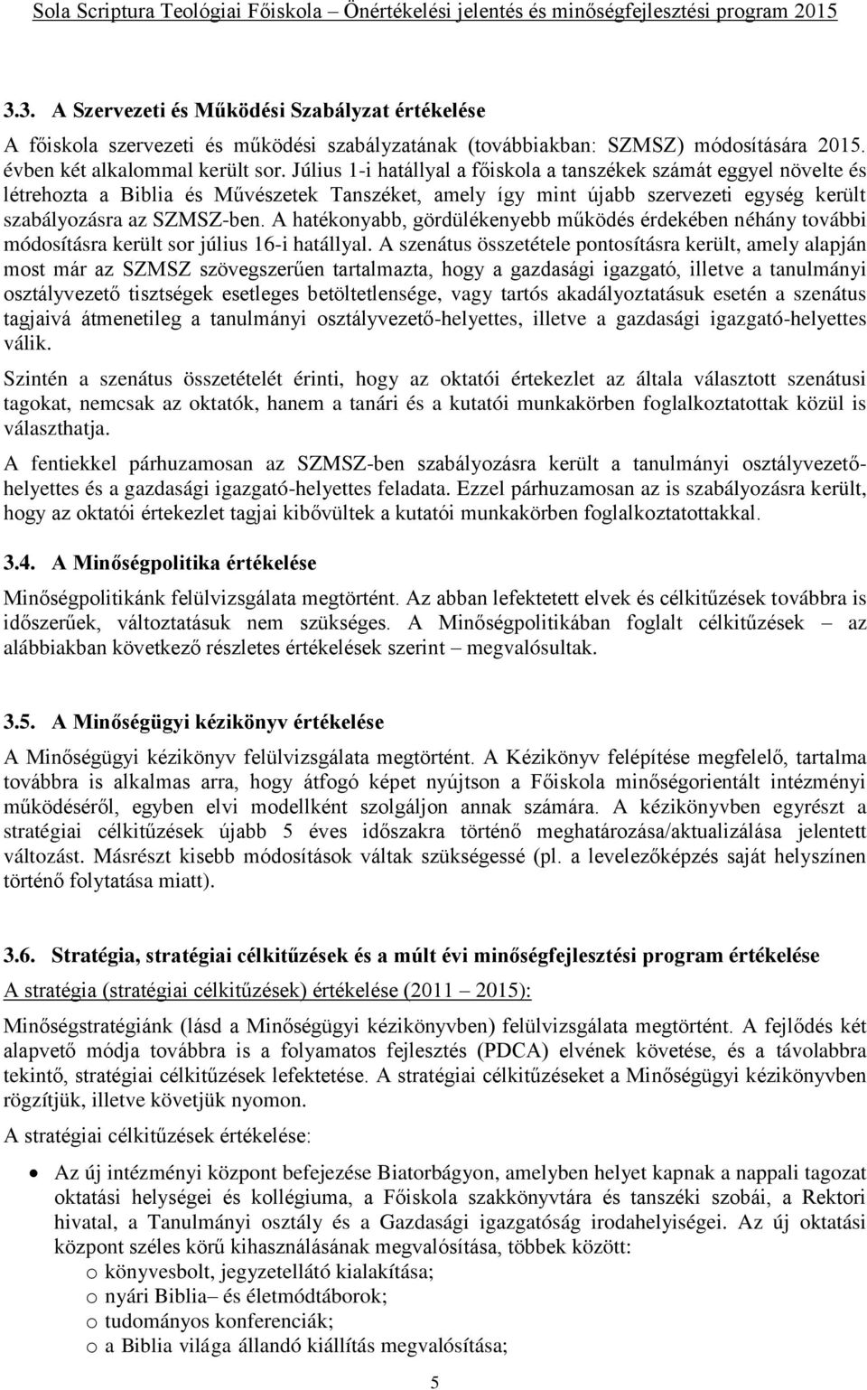 A hatékonyabb, gördülékenyebb működés érdekében néhány további módosításra került sor július 16-i hatállyal.