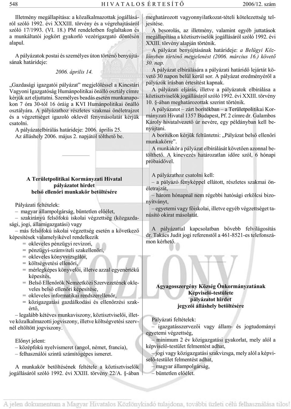 A pá lyá za tok pos tai és sze mé lyes úton tör té nõ be nyúj tá - sá nak ha tár ide je: 2006. áp ri lis 14.