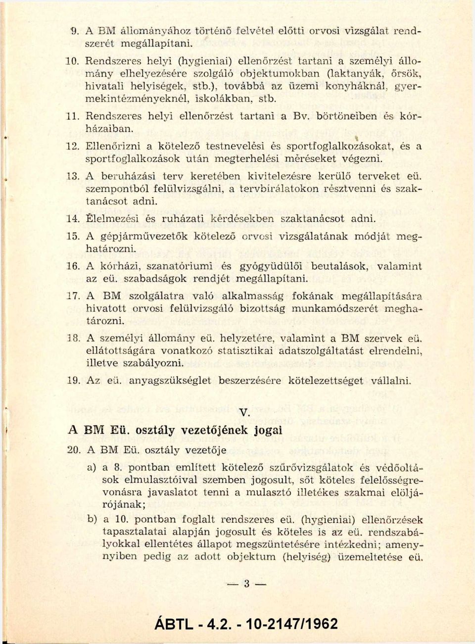 ), továbbá az üzem i konyháknál, gyer m ekintézm ényeknél, iskolákban, stb. 11. R endszeres helyi ellenőrzést ta rta m a Bv. börtön eiben és k ó r házaiban. 12.