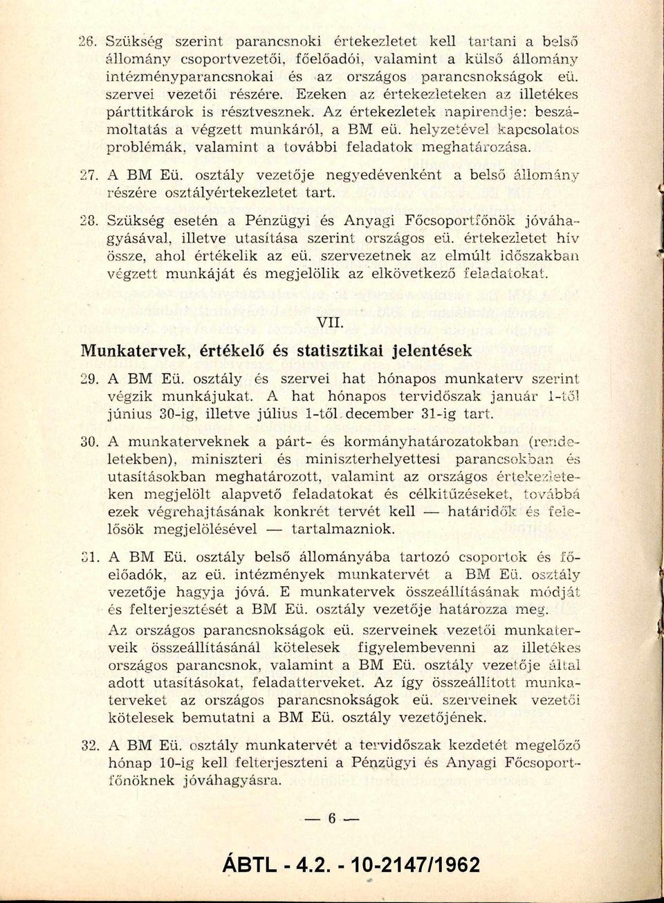 helyzetével kapcsolatos problém ák, v alam int a további felad atok m eghatározása. 27. A BM Eü. osztály vezetője negyedévenként a belső állom ány részére osztályértekezletet tart. 28.