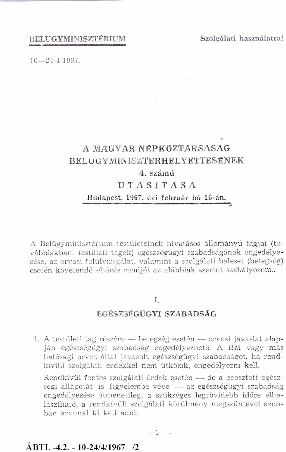 (betegség) esetén követendő eljárás rendjét az alábbiak szerint szabályozom. I. EGÉSZSÉGÜGYI SZABADSÁG 1.